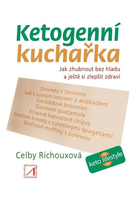 Kniha: Ketogenní kuchařka - Jak zhubnout bez hl - Richouxová Celby