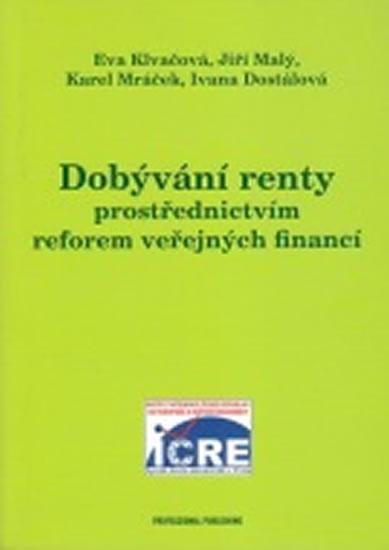 Kniha: Dobývání renty prostřednictvím reforem veřejných financí - Dostálová Ivana