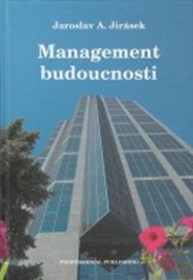 Kniha: Management budoucnosti - Jirásek Jaroslav A.