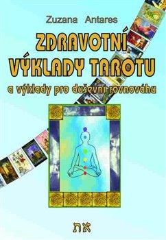 Kniha: Zdravotní výklady tarotu a výklady na duševní pohodu - Antares, Zuzana