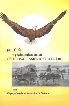 Kniha: Jak Češi v předminulém století osídlovali americkou prérii - Přemysl Tvaroh