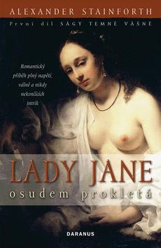 Kniha: Lady Jane - osudem prokletá (Sága temné vášně 1.diel) - Stainforth Alexander