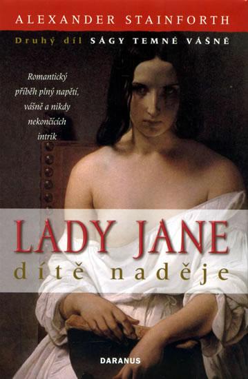 Kniha: Lady Jane - dítě naděje (druhý díl Ságy temné vášně) - Stainforth Alexander