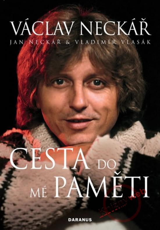 Kniha: Václav Neckář - Cesta do mé paměti - Neckář Václav