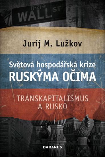 Kniha: Světová hospodářská krize ruskýma očima - Transkapitalismus a Rusko - Lužkov Jurij M.
