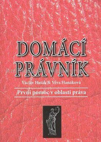 Kniha: Domácí právník - První pomoc v oblasti práva - Haták V., Hanáková V.