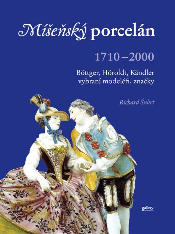 Kniha: Míšeňský porcelán 1710 - 2000 - Richard Šubrt