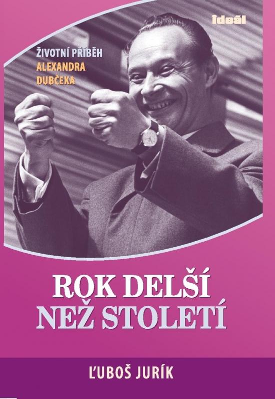 Kniha: Rok delší než století-Životní příběh A.Dubčeka -doplněné vydání - Jurík Ľuboš