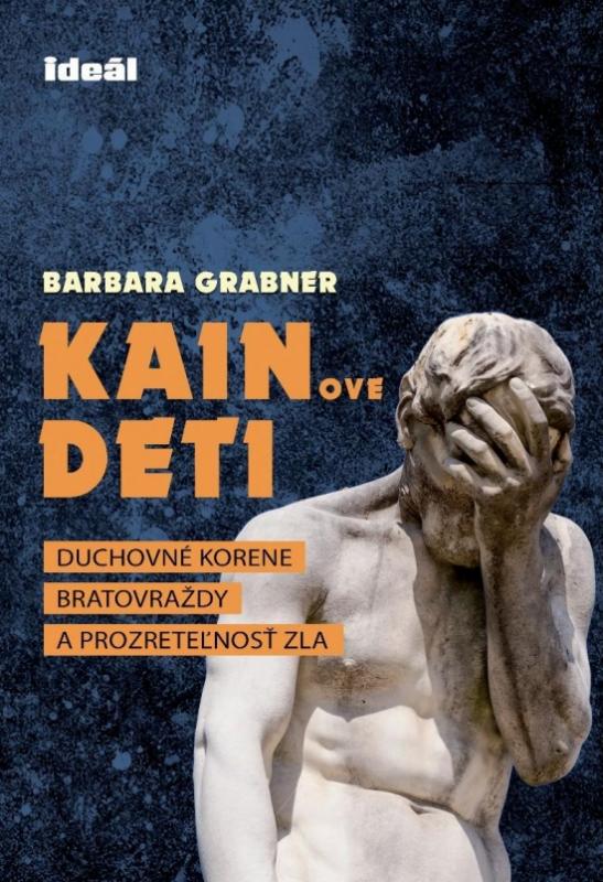 Kniha: Kainove deti - Duchovné korene bratovraždy a prozreteľnosť zla - Grabner Barbara