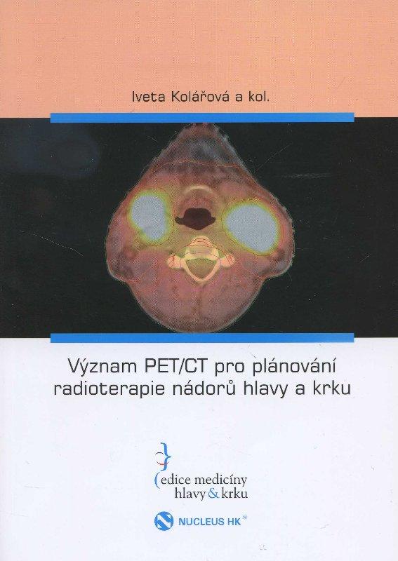 Kniha: Význam PET/CT pro plánování radioterapie nádorů hlavy a krku - Iveta Kolářová a kol.