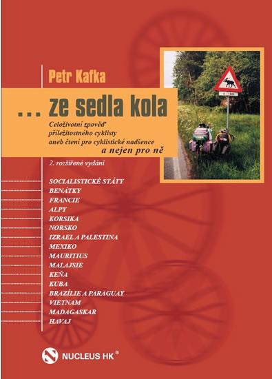 Kniha: ... ze sedla kola - Celoživotní zpověď příležitotného cyklisty, aneb čtení pro cyklistické nadšence a nejen pro ně - Kafka Petr