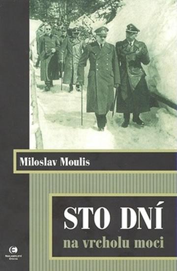 Kniha: Sto dní na vrcholu moci - Moulis Miloslav