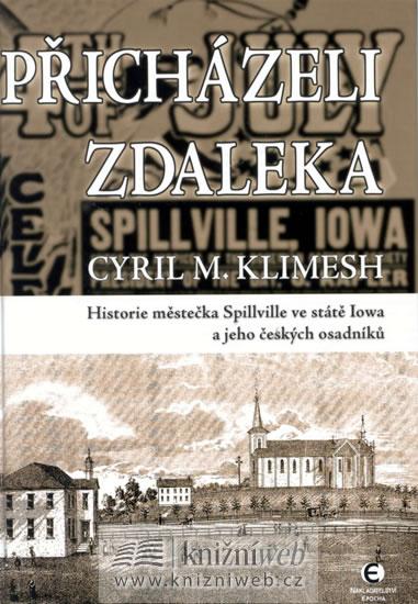 Kniha: Přicházeli z daleka - Historie městečka Spillville ve státě Iowa - Klimesh Cyril