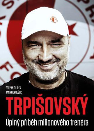 Kniha: Trpišovský: Úplný příběh milionového trenérakolektív autorov