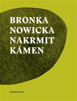 Kniha: Nakrmit kámen - Nowicka, Bronka