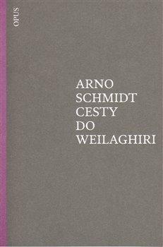 Kniha: Cesty do Weilaghiri - Schmidt, Arno