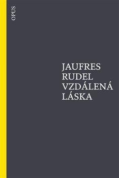 Kniha: Vzdálená láska - Rudel, Jaufres