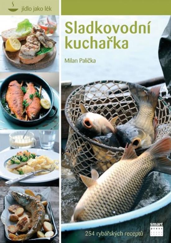 Kniha: Sladkovodní kuchařka - 254 rybářských receptů - Palička Milan