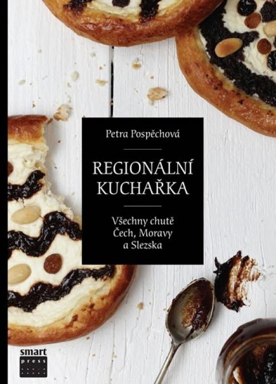 Kniha: Regionální kuchařka aneb Všechny chutě Čech, Moravy a Slezska - Pospěchová Petra