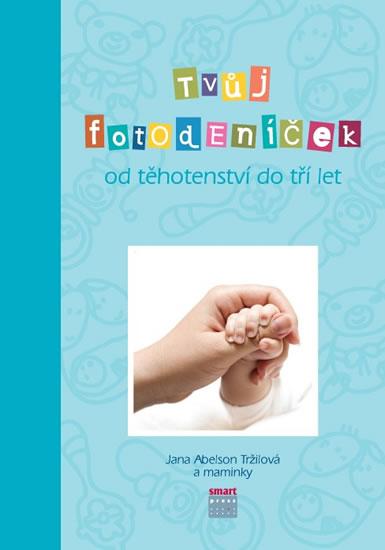 Kniha: Tvůj Fotodeníček od těhotenství do 3 let (modrá) - Tržilová Jana Abelson