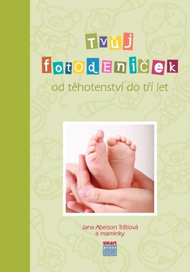 Kniha: Tvůj Fotodeníček od těhotenství do 3 let (zelená) - Tržilová Jana Abelson