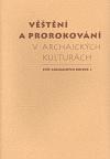 Kniha: Věštění a prorokování v archaických kulturách - Jiří Starý