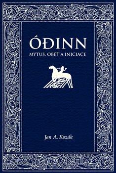 Kniha: Ódinn. Mýtus, oběť, iniciace - Kozák, Jan A.