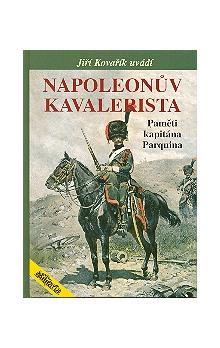 Kniha: Napoleonův Kavalerista - Paměti kapitána Parquina - Jiří Kovařík