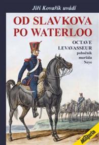 Od Slavkova po Waterloo - Octave Levavasseur pobočník maršála Neye