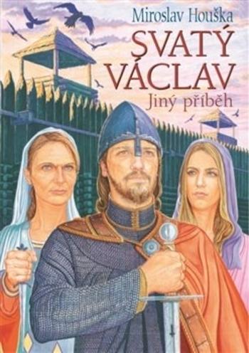 Kniha: Svatý Václav - Jiný příběh - Houška Miroslav