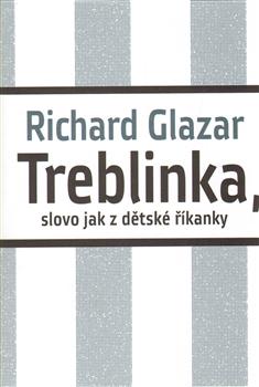 Kniha: Treblinka, slovo jak z dětské říkanky - Richard Glazar