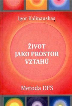 Kniha: Život jako prostor vztahů - Igor Kalinauskas