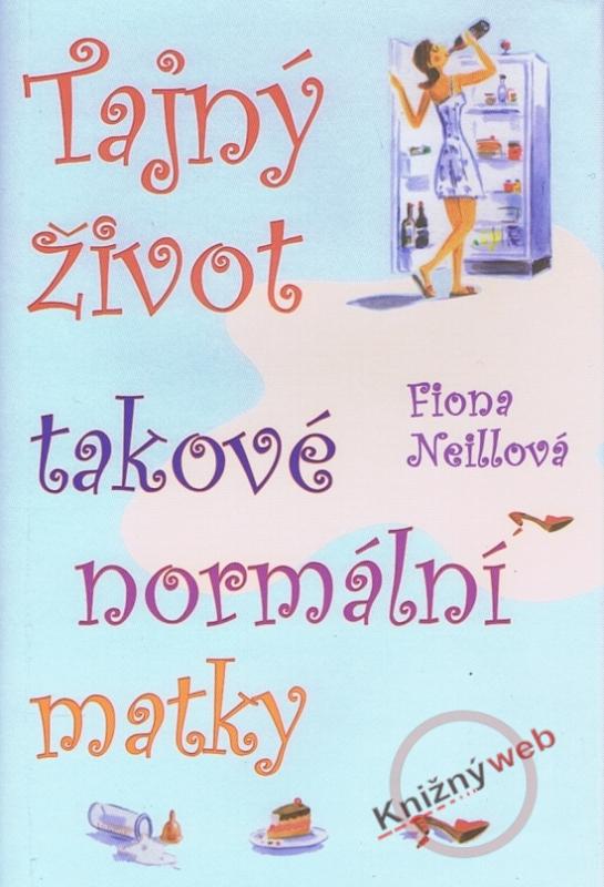 Kniha: Tajný život takové normální matky - Neillová Fiona