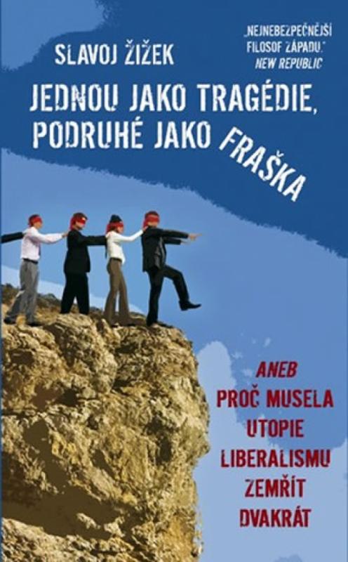 Kniha: Jednou jako tragédie, podruhé jako fraška aneb Proč musela utopie liberalismu zemřít dvakrát - Slavoj Žižek