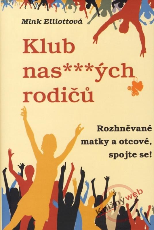 Kniha: Klub nas***ých rodičů aneb Rozhněvané matky a otcové, spojte se! - Elliottová Mink