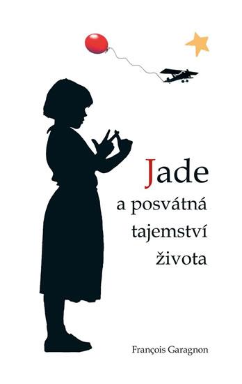 Kniha: Jade a posvátná tajemství života - Garagnon Francois