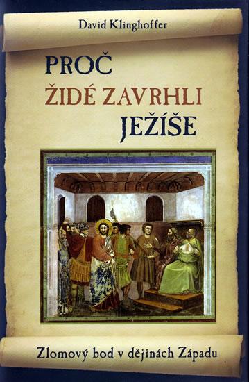 Kniha: Proč Židé zavrhli Ježíše - Zlomový bod v dějinách Západu - Klinghoffer David