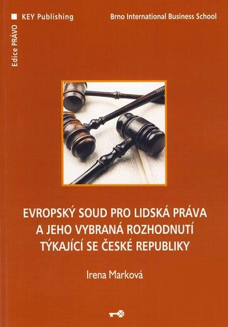 Kniha: Evropský soud pro lidská práva a jeho vybraná rozhodnutí týkajích se ČR - Irena Marková