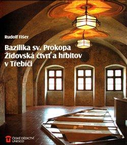 Kniha: Bazilika sv. Prokopa, židovská čtvrť a hřbitov v Třebíči - Fišer, Rudolf