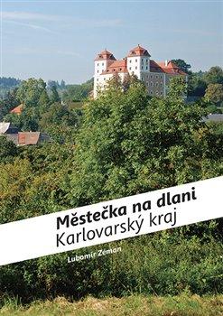 Kniha: Městečka na dlani - Karlovarský kraj - Zeman, Lubomír