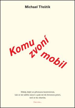 Kniha: Komu zvoní mobil - Michael Třeštík