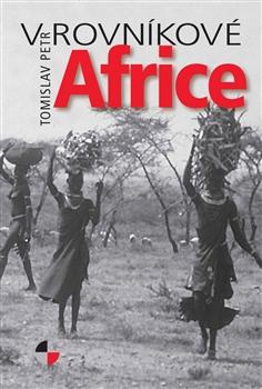 Kniha: V rovníkové Africe - Petr Tomislav