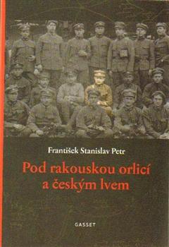 Kniha: Pod rakouskou orlicí a českým lvem - František Stanislav Petr