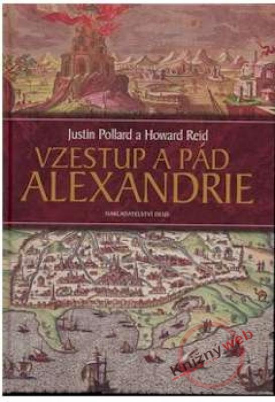 Kniha: Vzestup a pád Alexandrie - Pollard, Howard Reid, Justin