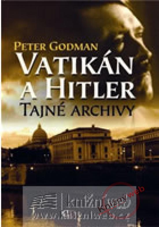 Kniha: Vatikán a Hitler - Tajné archivy SS - Godman Peter