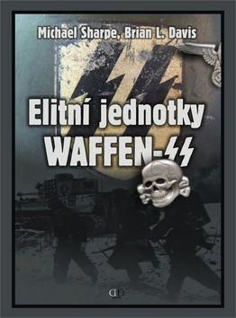 Kniha: Elitní jednotky Waffen SS - Michael Sharpe; Brian Leigh Davis