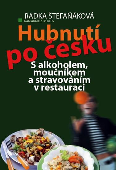 Kniha: Hubnutí po česku - S alkoholem, moučníkem a stravováním v restauraci - Štefaňáková Radka