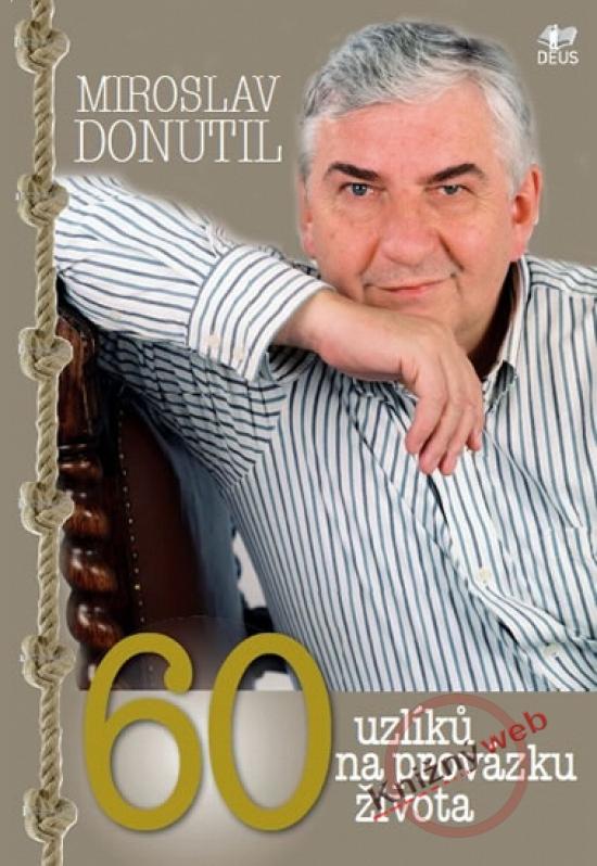 Kniha: 60 uzlíků na provázku života - Donutil Miroslav