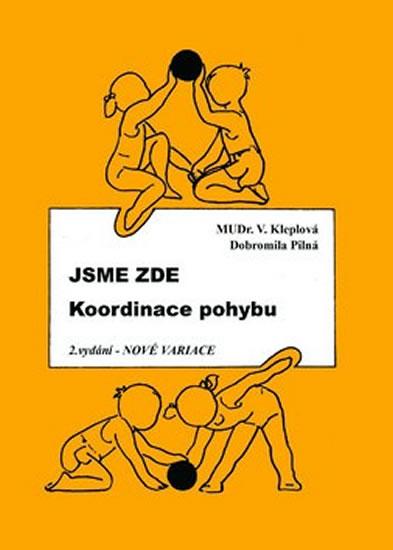 Kniha: Jsme zde - Koordinace pohybu - Kleplová, Pilná Dobromila Věra