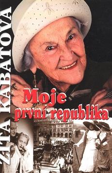 Kniha: Moje první republika - Zita Kabátová; Marie Formáčková